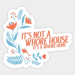 It’s not a whore house it’s a whore home, floral Sticker